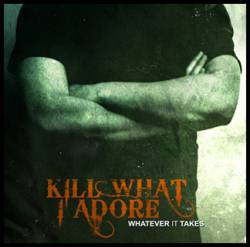 Kill What I Adore : Whatever It Takes